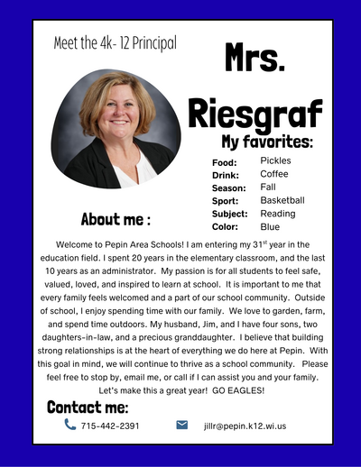 Welcome to Pepin Area Schools! I am entering my 31st year in the education field. I spent 20 years in the elementary classroom, and the last 10 years as an administrator.  My passion is for all students to feel safe, valued, loved, and inspired to learn a